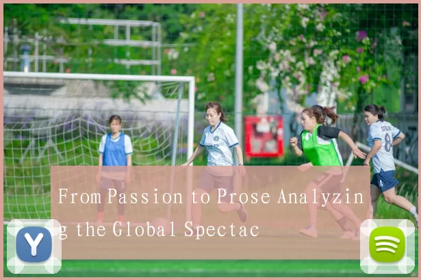 From Passion to Prose Analyzing the Global Spectac